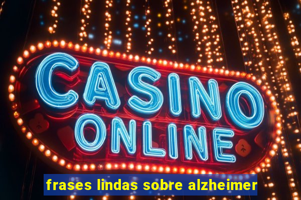 frases lindas sobre alzheimer